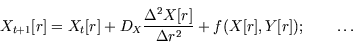 \begin{displaymath}X_{t+1}[r]=X_t[r]+D_X\frac{\Delta ^2X[r]}{\Delta r^2}+f(X[r], Y[r]); \qquad \ldots\end{displaymath}