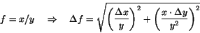 \begin{displaymath}f=x/y\ \ \ \Rightarrow\ \ \ \Delta f= \sqrt{\left(\frac{\Delta x}{y}\right)^2+\left(\frac{x\cdot\Delta y}{y^2}\right)^2}\end{displaymath}
